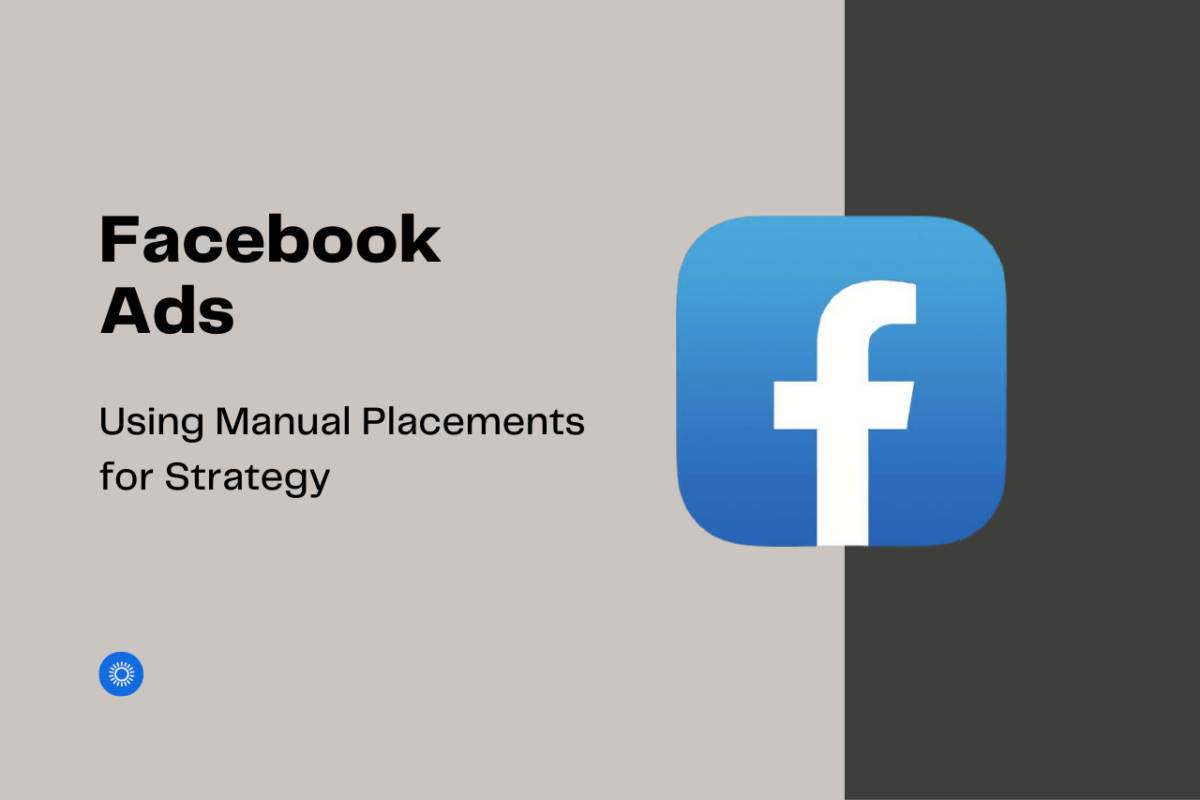 Facebook Ads: Using Manual Placements for Strategy graphic